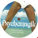 PSYCHEMAGIK For Your Love / Aldeia De Ogum PSYCHEMAGIK