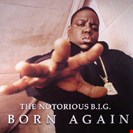 Notorious B.I.G. Born Again Bad Boy