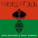 Oneness Of Juju Bush Brothers & Space Rangers Strut