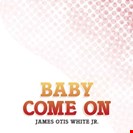 James Otis White Jr. Baby Come On Best Record Italy