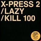 X-Press 2 Lazy / Kill 100 Skint