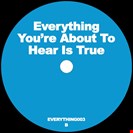 Unknown  [V3] Everything You’re About to Hear Is True EVERYTHING YOU’RE ABOUT TO HEAR IS TRUE