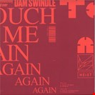 Dam Swindle Touch ME Again EP Heist