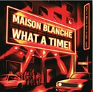 Maison Blanche What A Time! Pont Neuf Records