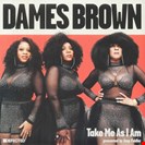 Dames Brown  Take Me As I Am (Presented By Amp Fiddler) Defected