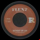 Reflex Without Ur Luv / Xpress Urselves Flex7 Records